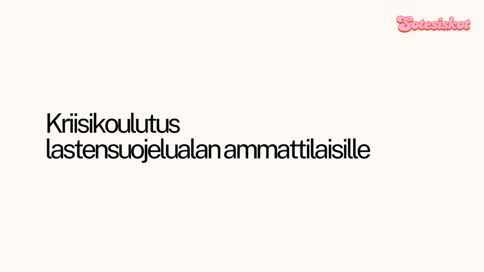 Kriisikoulutus lastensuojelualan ammattilaisille by sotekoulutukset by sotesiskot